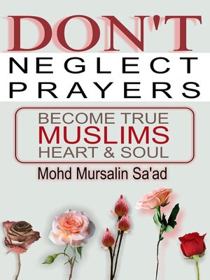 cover image of Don't Neglect Prayers, Become True Muslims Heart & Soul
